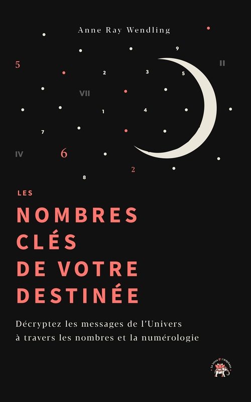 ebook cover of Les nombres clés de votre destinée, by Anne Ray-Wendling