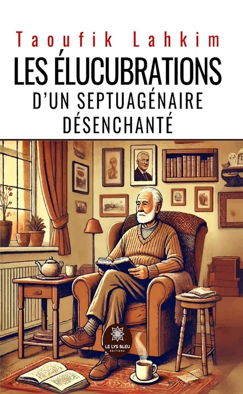 ebook cover of Les élucubrations d'un septuagénaire désenchanté, by Taoufik Lahkim