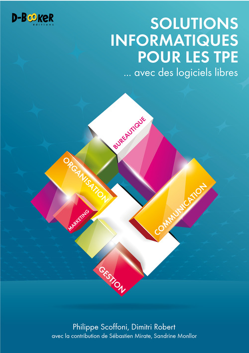 Couverture ebook de Solutions informatiques pour les TPE ... avec des logiciels libres, de Sébastien Mirate, Sandrine Monllor, Dimitri Robert, Philippe Scoffon