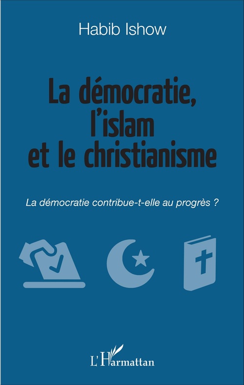 ebook cover of La démocratie, l'islam et le christianisme, by Habib Ishow