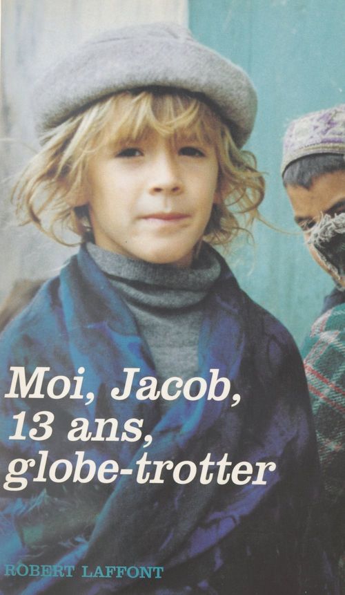 ebook cover of Moi, Jacob, 13 ans, globe-trotter, by Jacob