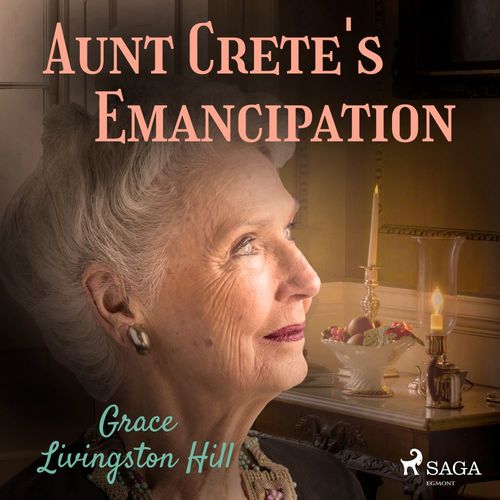 audiobook cover of Aunt Crete's Emancipation, by Grace Livingston Hill