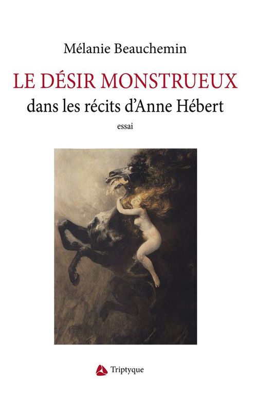 Couverture ebook de Le désir monstrueux dans les récits d'Anne Hébert, de Beauchemin Melanie