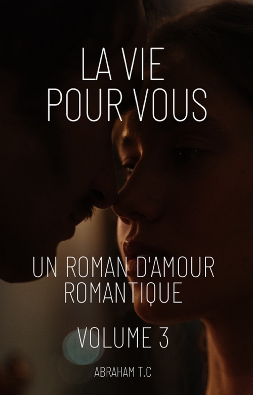 Couverture ebook de La Vie Pour Vous:Un Roman D'amour Romantique (Volume 3), de Abraham T.C