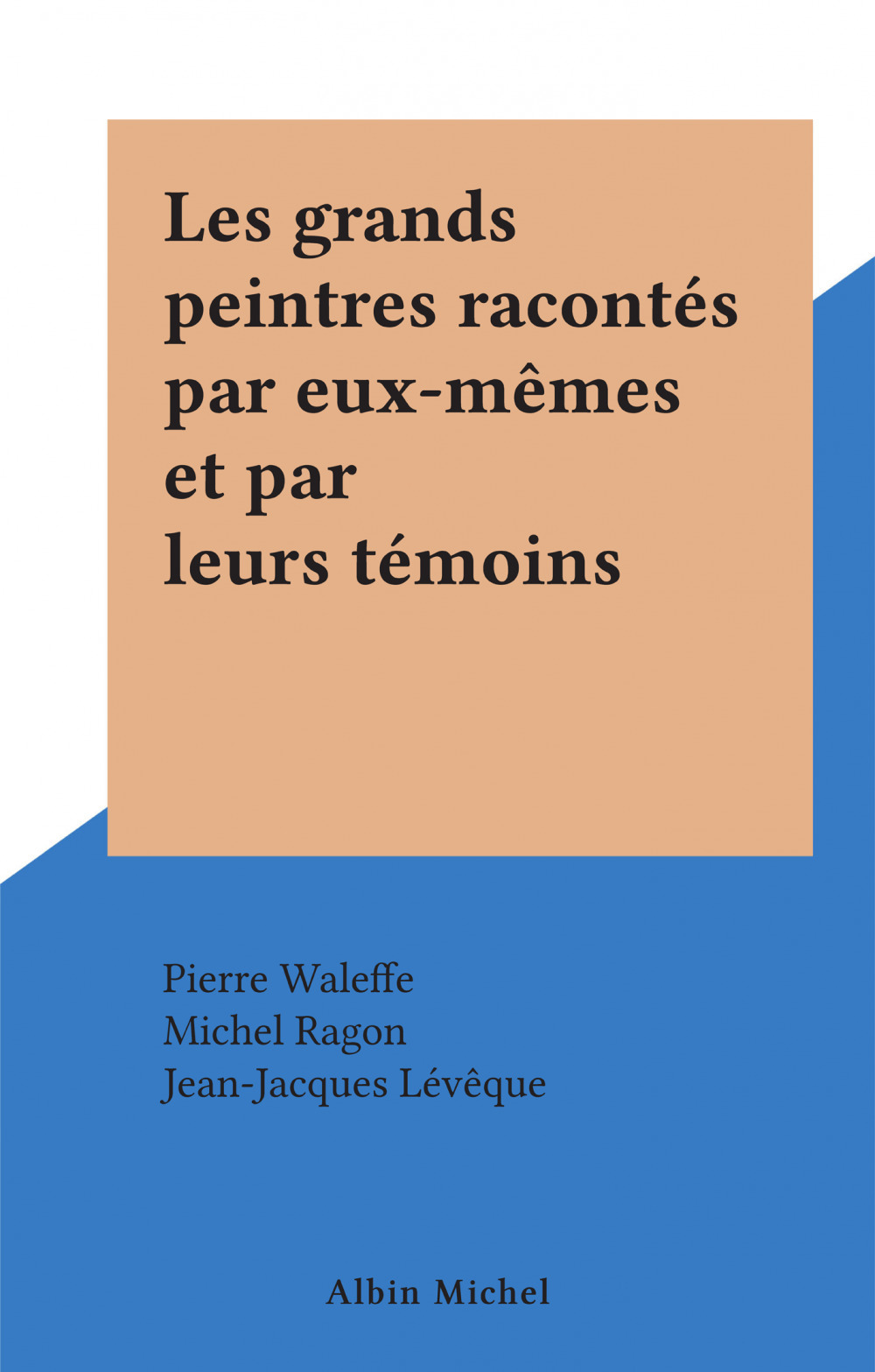 ebook cover of Les grands peintres racontés par eux-mêmes et par leurs témoins, by Michel Ragon