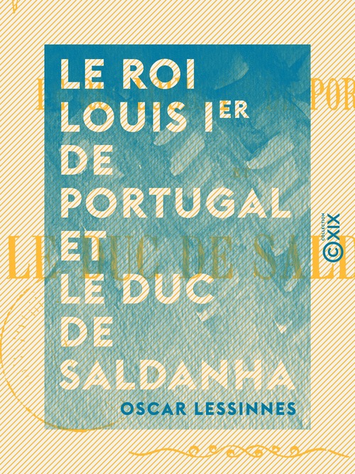 ebook cover of Le Roi Louis Ier de Portugal et le duc de Saldanha, by Oscar Lessinnes