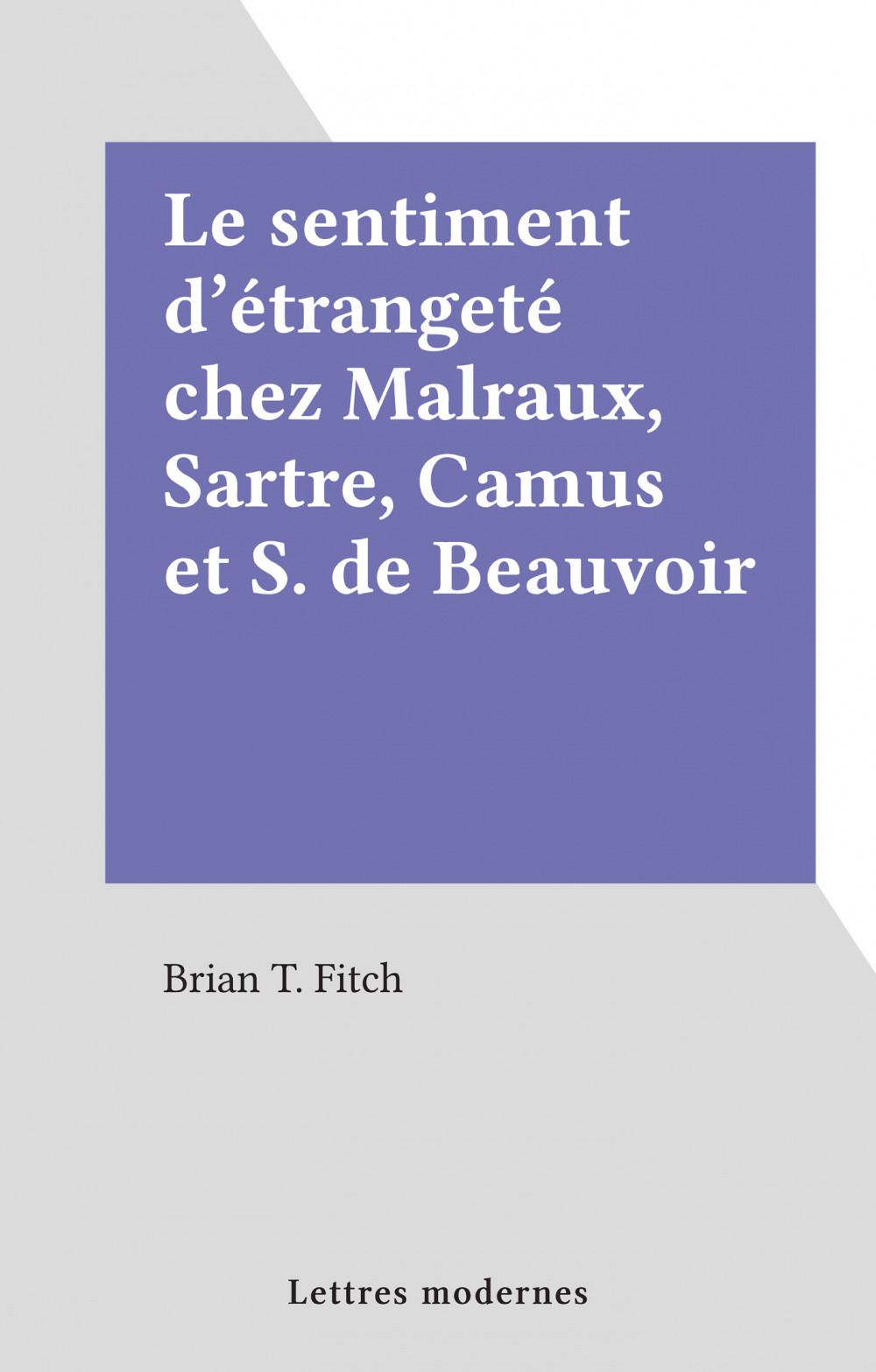 ebook cover of Le sentiment d'étrangeté chez Malraux, Sartre, Camus et S. de Beauvoir, by Brian T. Fitch