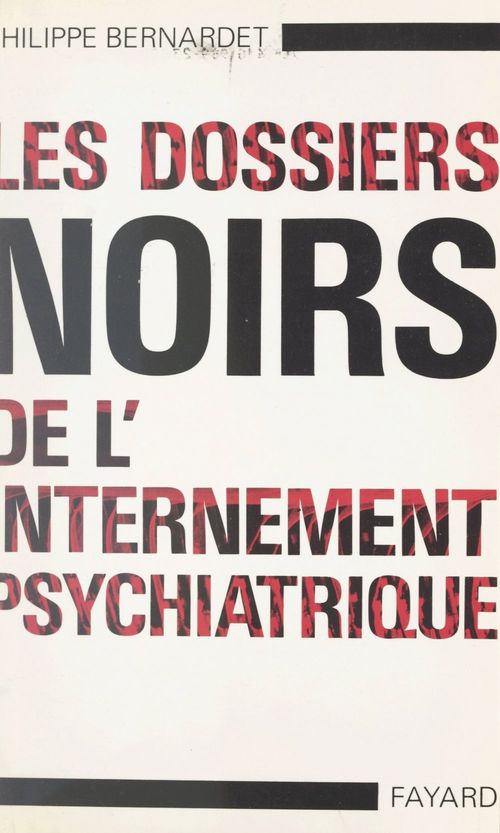 Couverture ebook de Les dossiers noirs de l'internement psychiatrique, de Philippe Bernardet