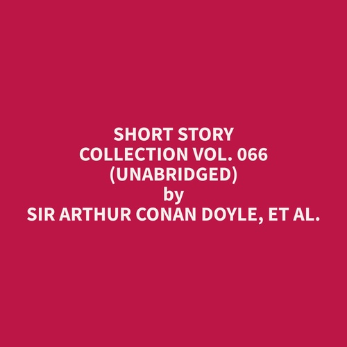 Couverture audiobook de Short Story Collection Vol. 066 (Unabridged), de Et Al.  Sir Arthur Conan Doyle