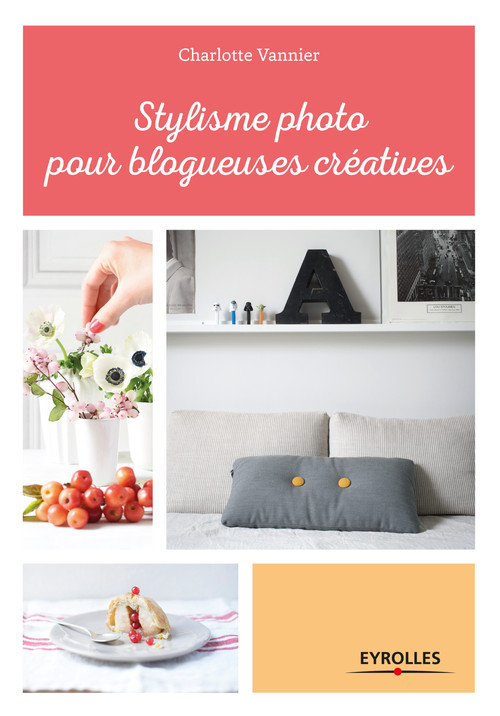 ebook cover of Stylisme photo pour blogueuses créatives, by Charlotte Vannier