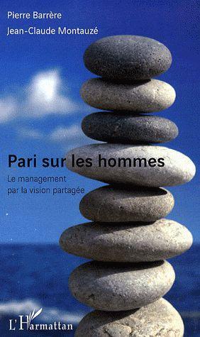 Couverture ebook de Pari sur les hommes : le management par la vision partagée, de Pierre Barrère, Jean-claude Montauze
