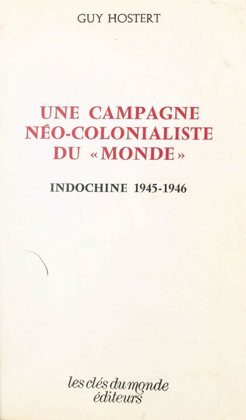 Couverture ebook de Une campagne néo-colonialiste du «Monde» : Indochine, 1945-1946, de Guy Hostert