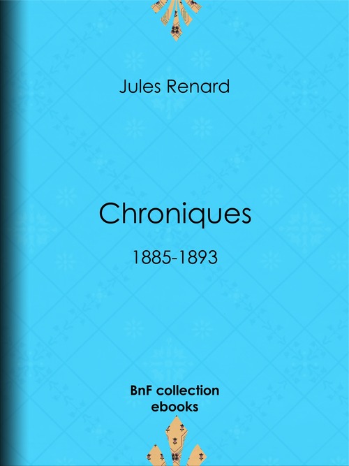 Couverture ebook de Chroniques 1885-1893, de Henri Bachelin, Jules Renard