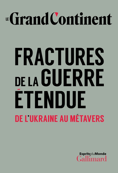 ebook cover of Le Grand Continent (Vol. 2) - Fractures de la guerre étendue. De l´Ukraine au métavers, by Collectif
