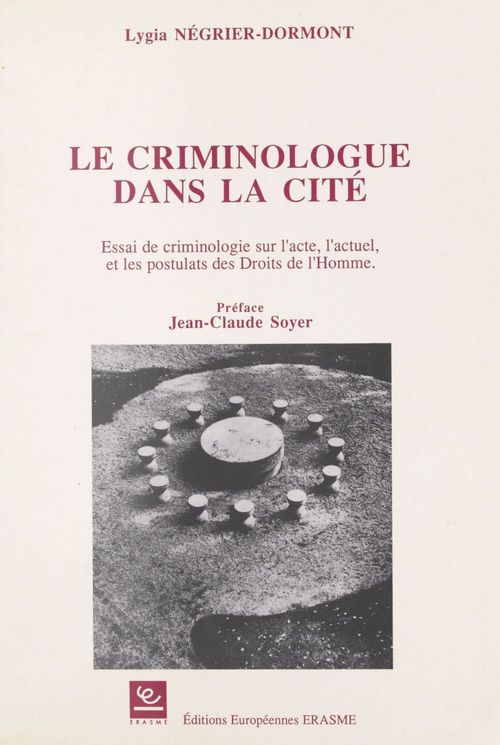 ebook cover of Le Criminologue dans la cité : essai de criminologie sur l'acte, l'actuel et les postulats des droits de l'homme, by Collectif