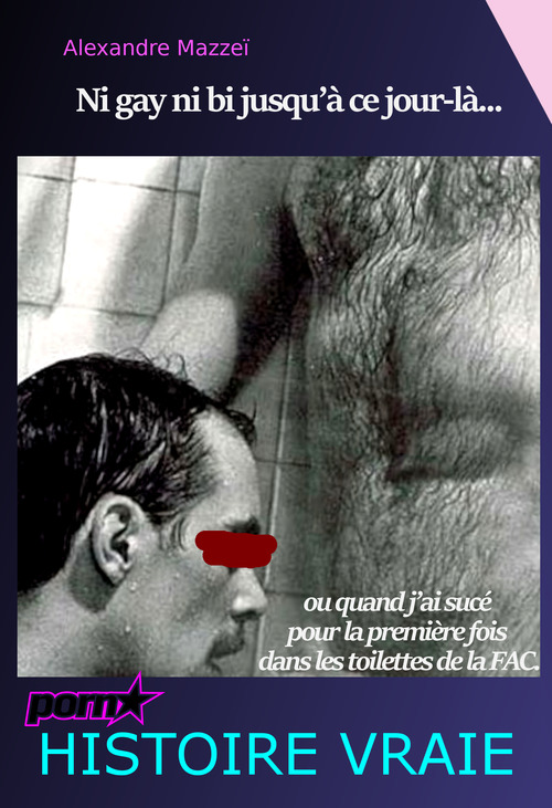 ebook cover of Ni Gay ni bi jusqu´à ce jour-là... ou quand j´ai sucé pour la première fois dans les toilettes de la Fac. [Histoire vraie], by Alexandre Mazzeï