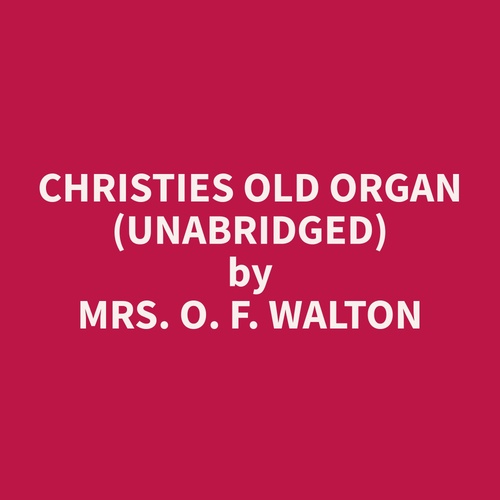 audiobook cover of Christies Old Organ (Unabridged), by O. F. Walton