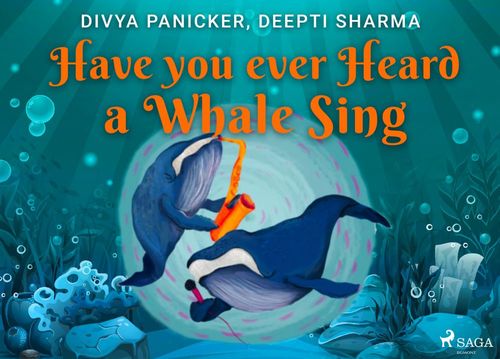 Couverture ebook de Have you ever Heard a Whale Sing, de Deepti Sharma, Divya Panicker
