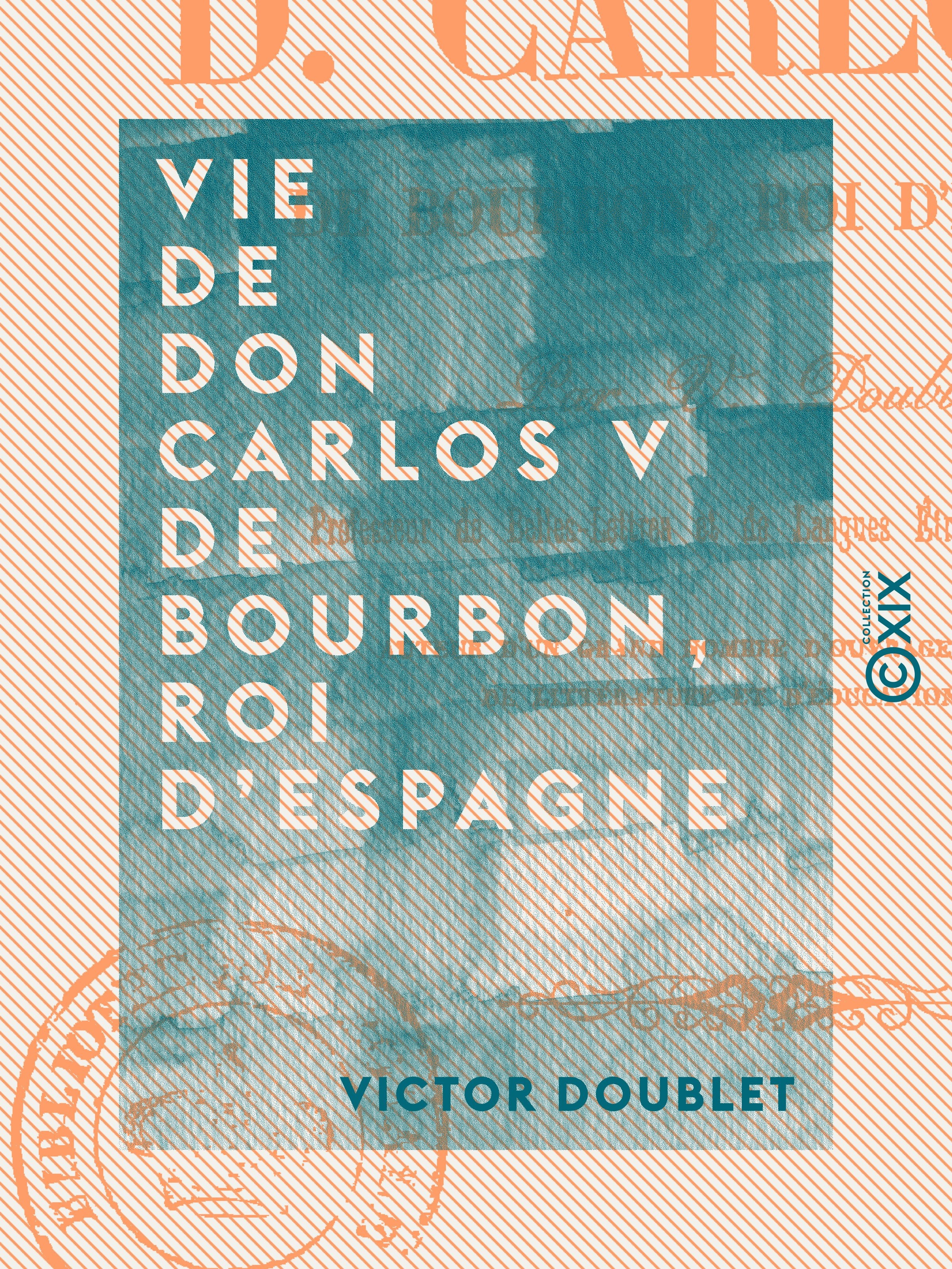 Couverture ebook de Vie de Don Carlos V de Bourbon, roi d'Espagne, de Victor Doublet