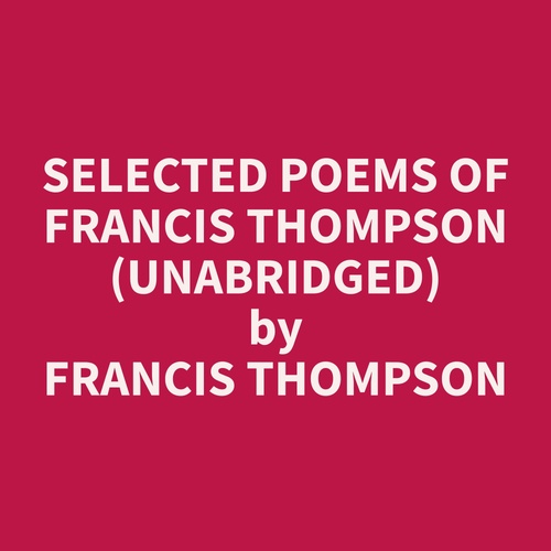 Couverture audiobook de Selected Poems of Francis Thompson (Unabridged), de Francis  Thompson