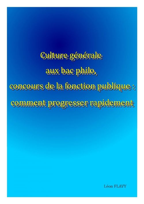 ebook cover of Culture Générale au Bac Philo, Concours Fonction Publique Progresser Rapidement, by Léon Flavy