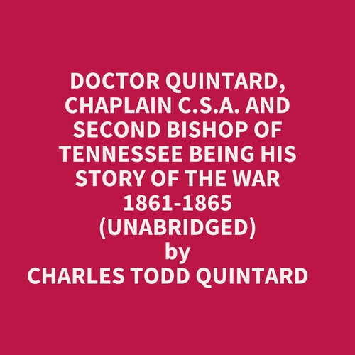 audiobook cover of Doctor Quintard, Chaplain C.s.a. And Second Bishop Of Tennessee Being His Story Of The War 1861-1865 (Unabridged), by Charles Todd Quintard
