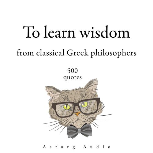 Couverture audiobook de 500 Quotes to Learn Wisdom from Classical Greek Philosophers, de -  Heraclitus Of Ephesus, -  Plato, Aristotle, Epictetus, Socrates