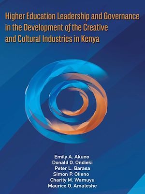 Couverture ebook de Higher education leadership and governance in the development of the creative and cultural industries in Kenya, de Donald O. Ondieki, Emily A. Akuno, Peter L. Barasa, Simon P. Otieno