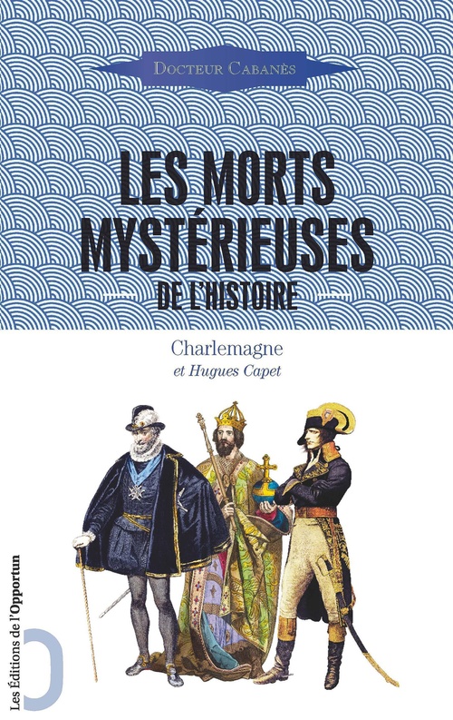 ebook cover of Les Morts mystérieuses de l'Histoire - Charlemagne et Hugues Capet, by Augustin Cabanès