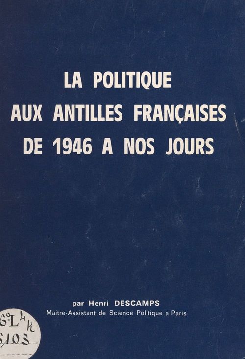 Couverture ebook de La politique aux Antilles françaises, de 1946 à nos jours, de Henri Descamps