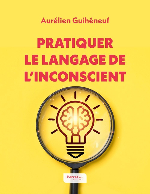 Couverture ebook de Pratiquer le langage de l'inconscient, de Aurélien Guihéneuf