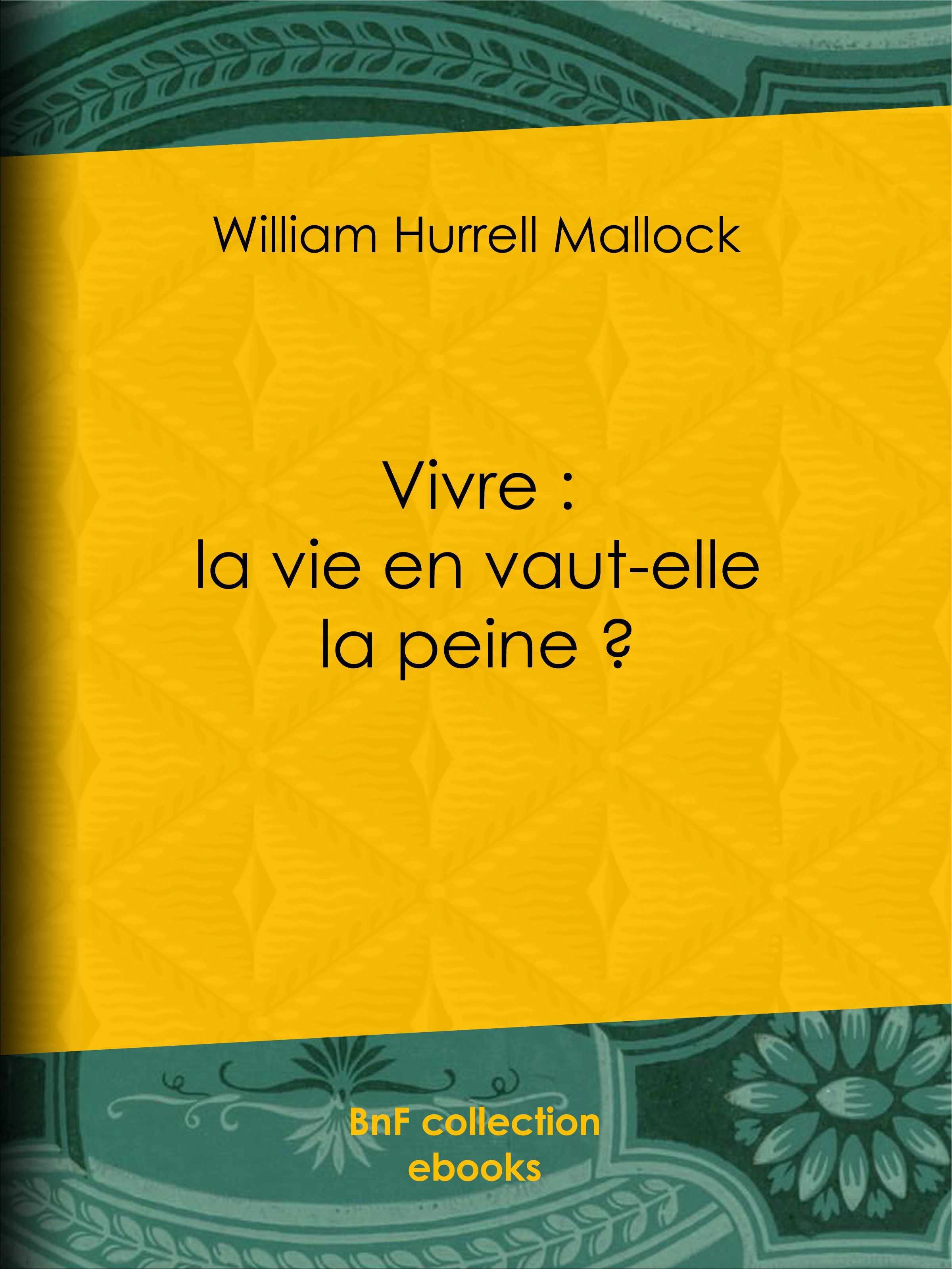 ebook cover of Vivre : la vie en vaut-elle la peine ?, by William Hurrell Mallock