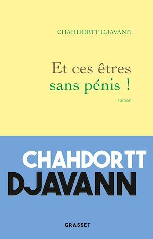 ebook cover of Et ces êtres sans pénis !, by Chahdortt Djavann