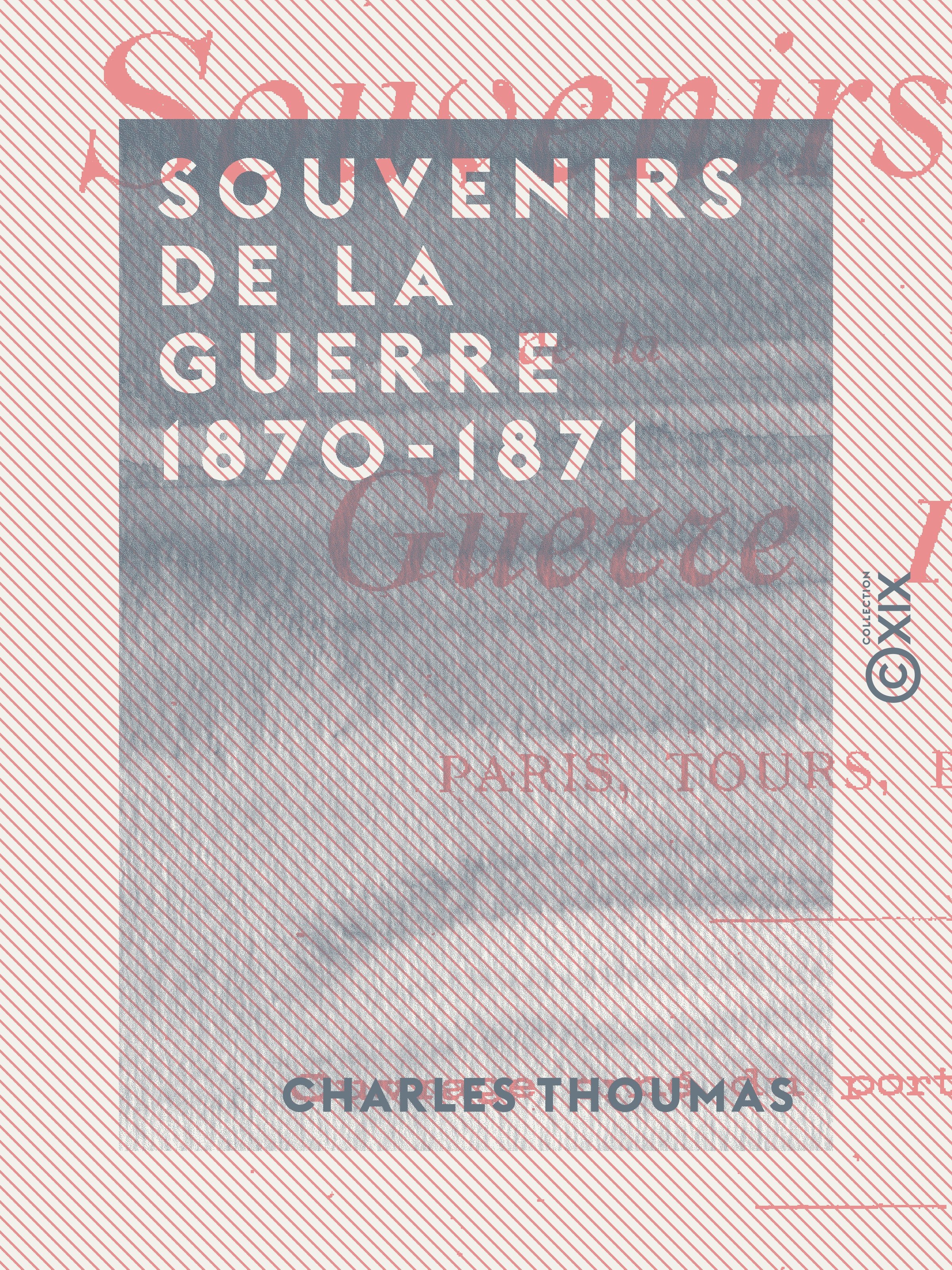 Couverture ebook de Souvenirs de la guerre 1870-1871 - Paris, Tours, Bordeaux, de Charles Thoumas