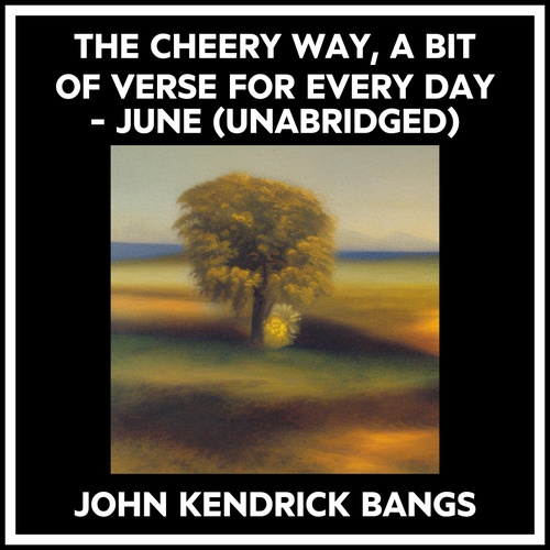 Couverture audiobook de The Cheery Way, A Bit Of Verse For Every Day - June (Unabridged), de John Kendrick Bangs