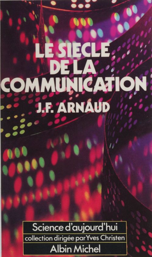 ebook cover of Le siècle de la communication, by Jean-Francois Arnaud