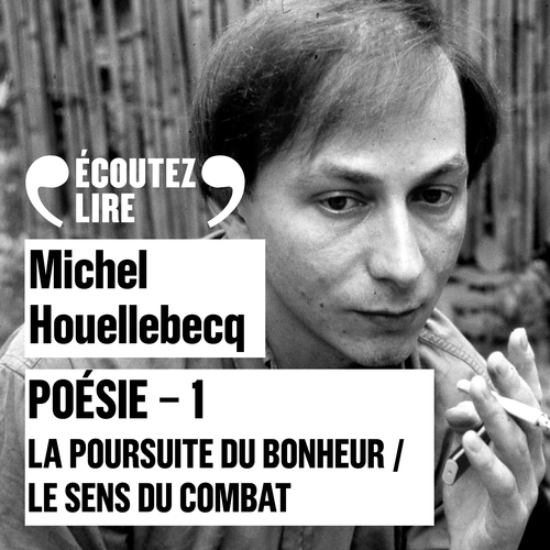 Couverture audiobook de Poésie 1 - La poursuite du bonheur / Le sens du combat, de Michel Houellebecq