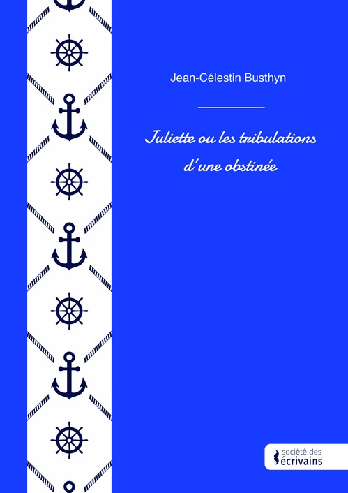 Couverture ebook de Juliette ou les tribulations d'une obstinée, de Jean-Célestin Busthyn