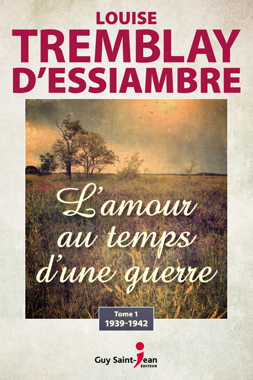 Couverture ebook de L'amour au temps d'une guerre, tome 1, de Tremblay D'Essiambre