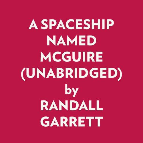 audiobook cover of A SPACESHIP NAMED MCGUIRE (UNABRIDGED), by Randall Garrett