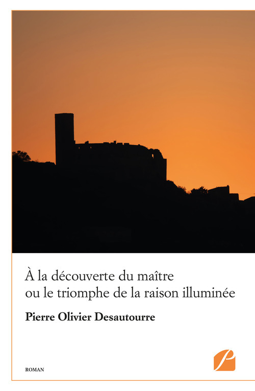 Couverture ebook de À la découverte du maître ou le triomphe de la raison illuminée, de Pierre Olivier Desautourre