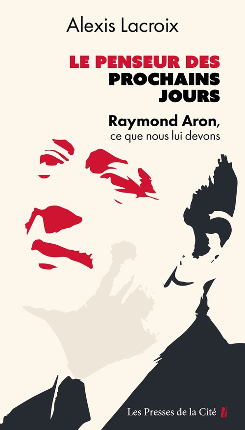 ebook cover of Le Penseur des prochains jours - Raymond Aron, ce que nous lui devons, by Alexis Lacroix