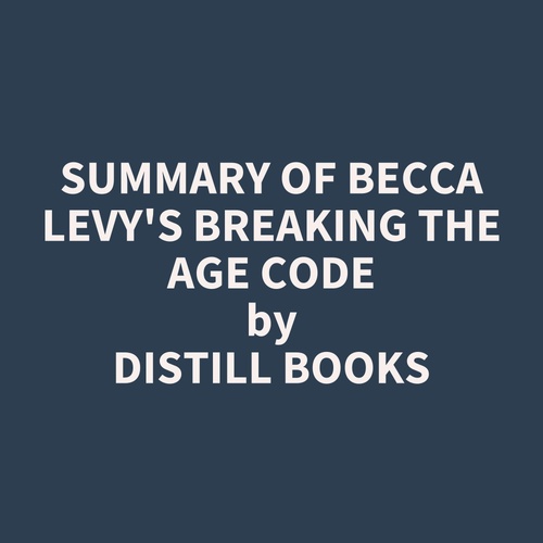 audiobook cover of Summary of Becca Levy's Breaking the Age Code, by Distill Books