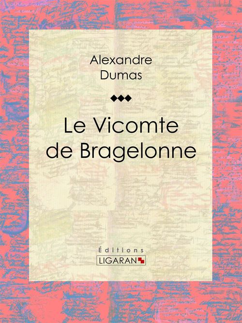 ebook cover of Le Vicomte de Bragelonne, by Alexandre Dumas, Ligaran