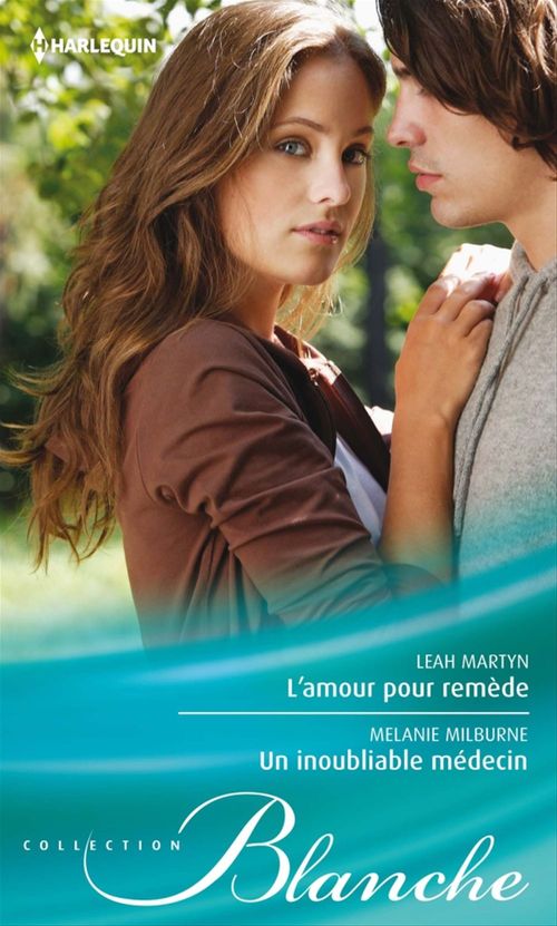 Couverture ebook de L'amour pour remède - Un inoubliable médecin, de Leah Martyn, Melanie Milburne