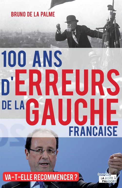 ebook cover of 100 ans d'erreurs de la gauche française, by Bruno de la Palme, La Boîte à Pandore