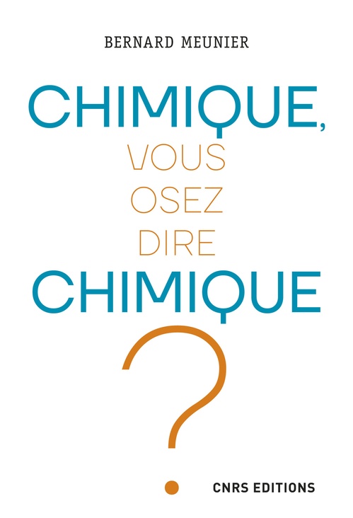 Couverture ebook de Chimique, vous osez dire chimique ?, de Bernard Meunier