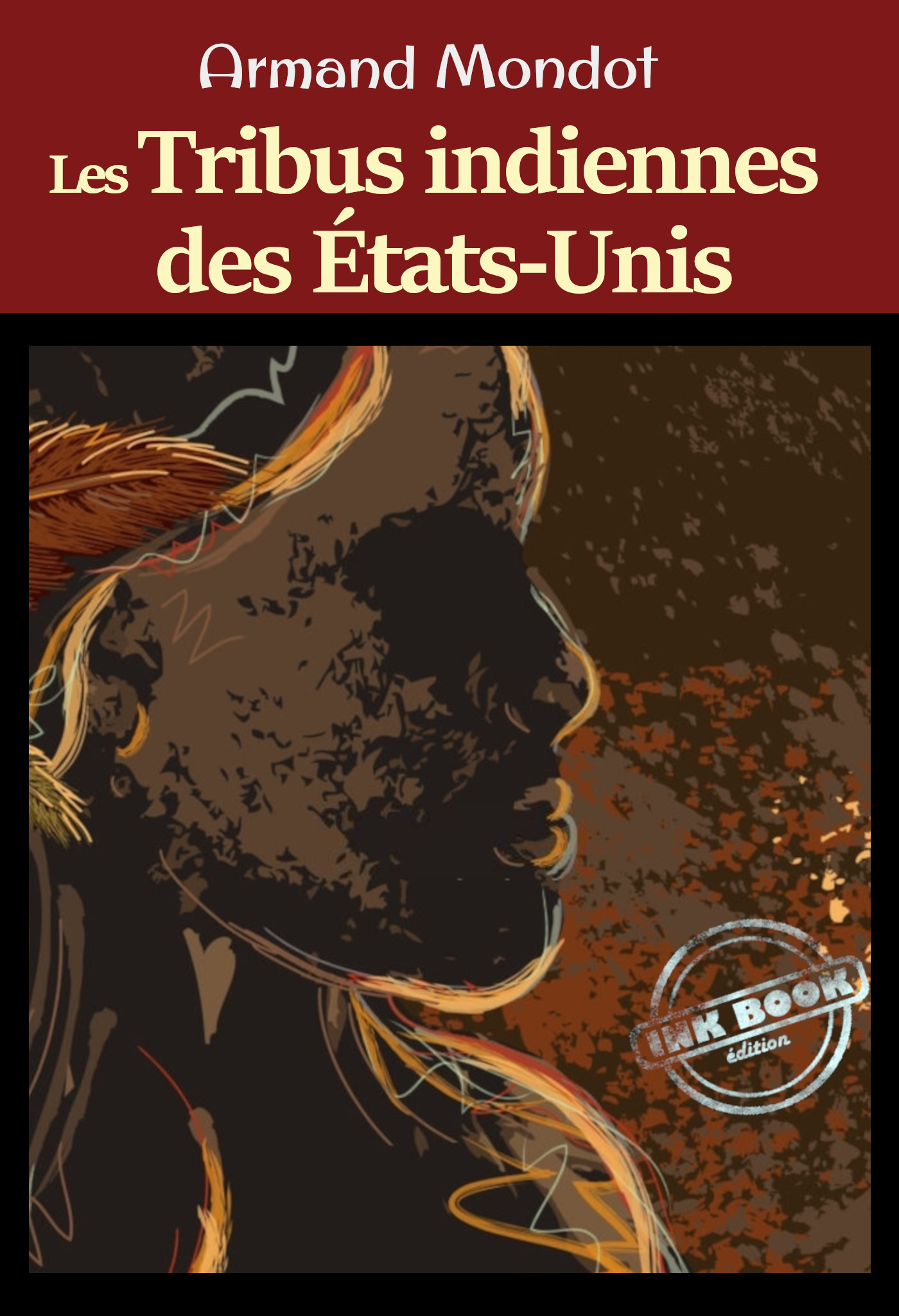 Couverture ebook de Les tribus indiennes des Etats-Unis - Enquête américaine sur les Origines, les Moeurs et l´état actuel des Indiens. [Nouv. éd. entièrement revue et corrigée]., de Armand Mondot