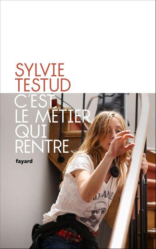 ebook cover of C'est le métier qui rentre, by Sylvie Testud