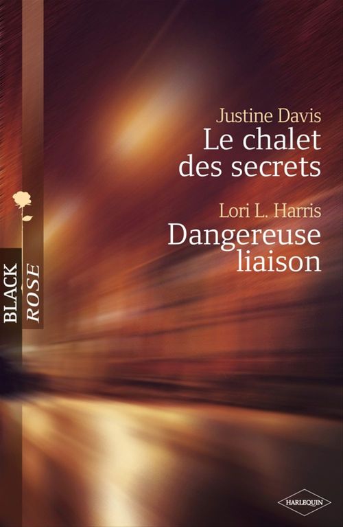ebook cover of Le chalet des secrets - Dangereuse liaison (Harlequin Black Rose), by Lori l. Harris, Justine Davis